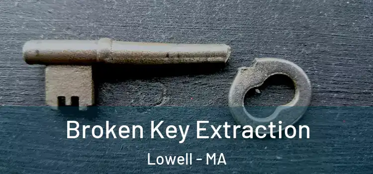 Broken Key Extraction Lowell - MA