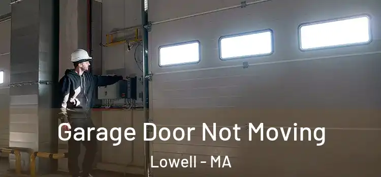  Garage Door Not Moving Lowell - MA