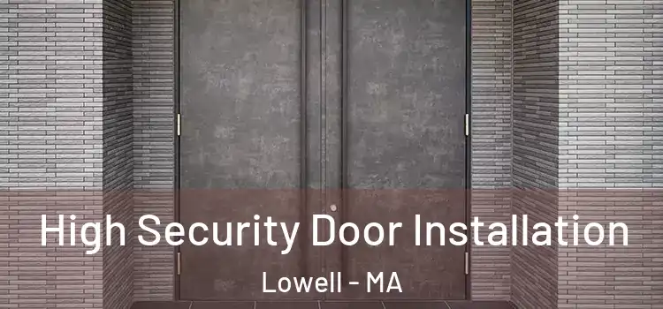  High Security Door Installation Lowell - MA